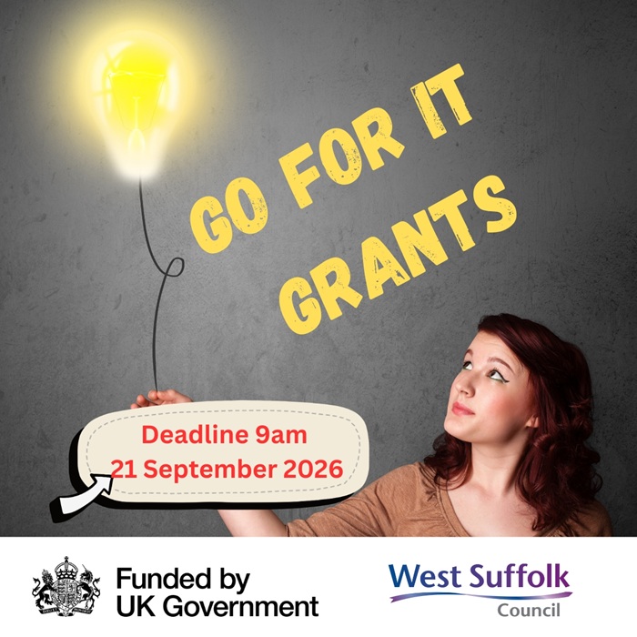Go For It grants. The image shows a woman with a lightbulb balloon signifying a bright idea taking off. The text reads Go For It grants Deadline 9am 21 September 2026. The Funded By UK Government and West Suffolk Council logos feature Go For It grants. The image shows a woman with a lightbulb balloon signifying a bright idea taking off. The text reads Go For It grants Deadline 9am 21 September 2026. The Funded By UK Government and West Suffolk Council logos feature
