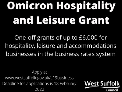 Omicron Hospitality and Leisure Grant, One-off grants of up to £6,000 for hospitality, leisure and accommodations businesses in the business rates system. Apply at www.westsuffolk.gov.uk/c19business . The deadline for applications is 18 February 2022 icon